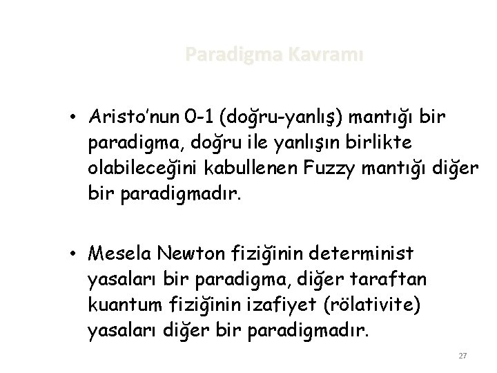 Paradigma Kavramı • Aristo’nun 0 -1 (doğru-yanlış) mantığı bir paradigma, doğru ile yanlışın birlikte