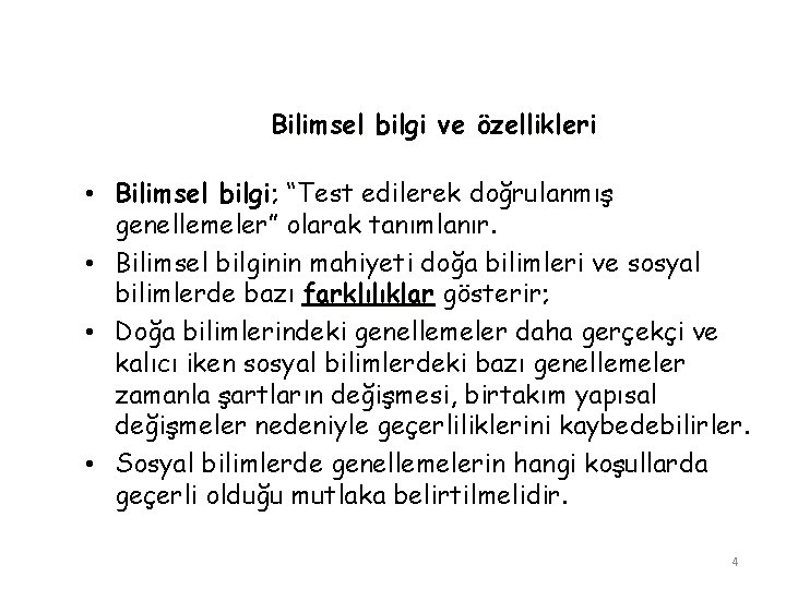 Bilimsel bilgi ve özellikleri • Bilimsel bilgi; “Test edilerek doğrulanmış genellemeler” olarak tanımlanır. •