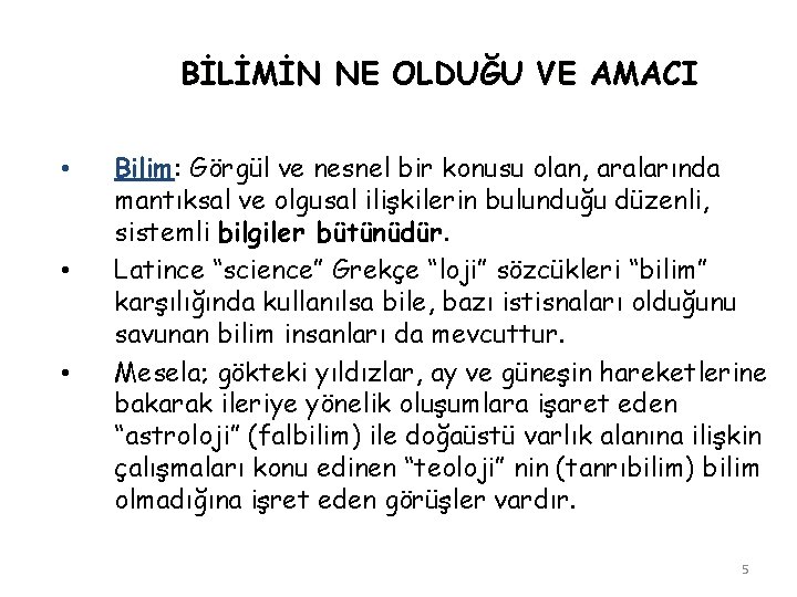 BİLİMİN NE OLDUĞU VE AMACI • • • Bilim: Bilim Görgül ve nesnel bir