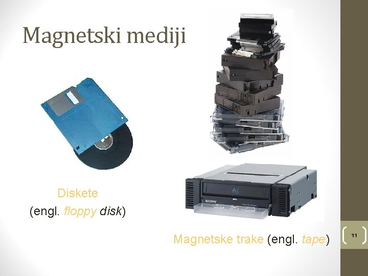 Magnetski mediji Diskete (engl. floppy disk) Magnetske trake (engl. tape) 11 