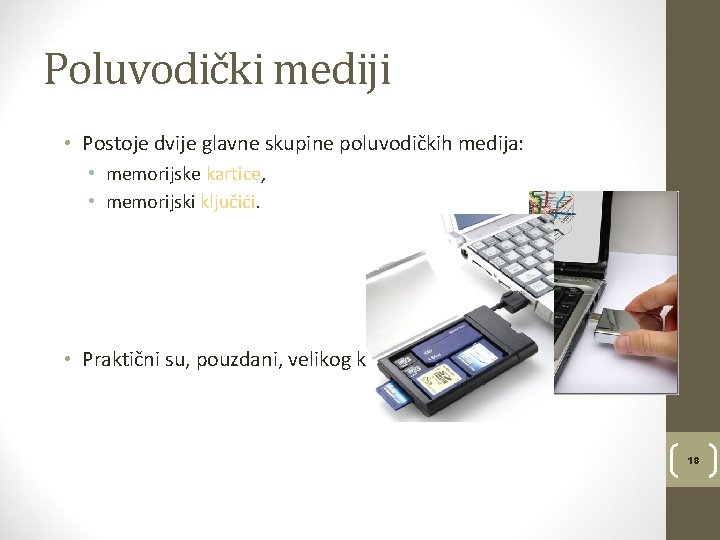 Poluvodički mediji • Postoje dvije glavne skupine poluvodičkih medija: • memorijske kartice, • memorijski