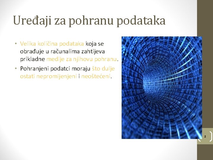 Uređaji za pohranu podataka • Velika količina podataka koja se obrađuje u računalima zahtijeva