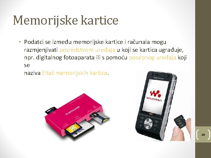 Memorijske kartice • Podatci se između memorijske kartice i računala mogu razmjenjivati posredstvom uređaja