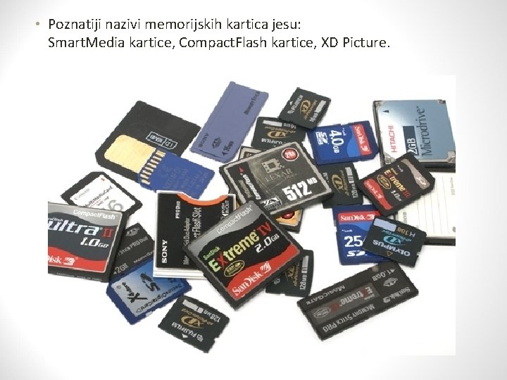  • Poznatiji nazivi memorijskih kartica jesu: Smart. Media kartice, Compact. Flash kartice, XD