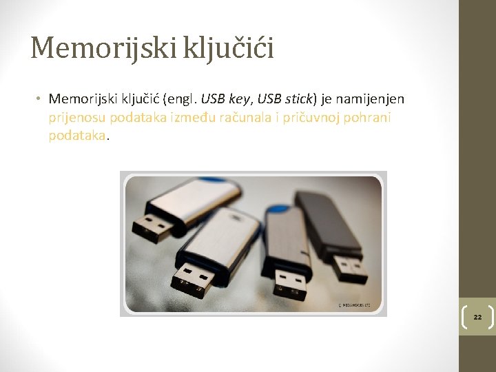 Memorijski ključići • Memorijski ključić (engl. USB key, USB stick) je namijenjen prijenosu podataka