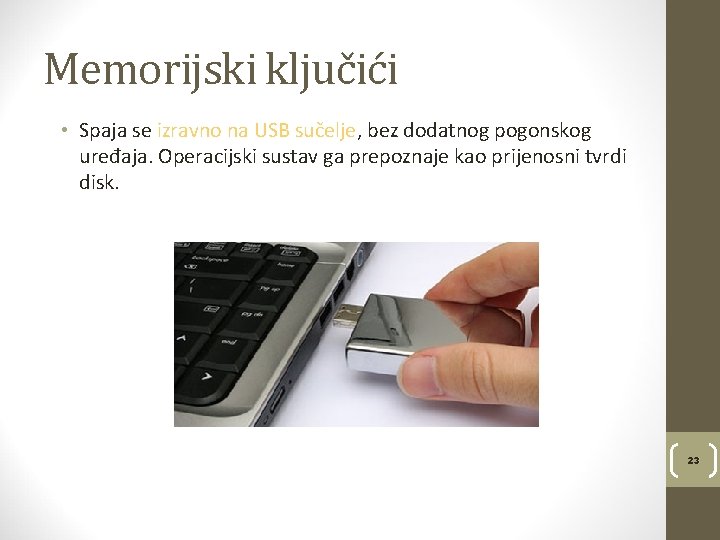 Memorijski ključići • Spaja se izravno na USB sučelje, bez dodatnog pogonskog uređaja. Operacijski