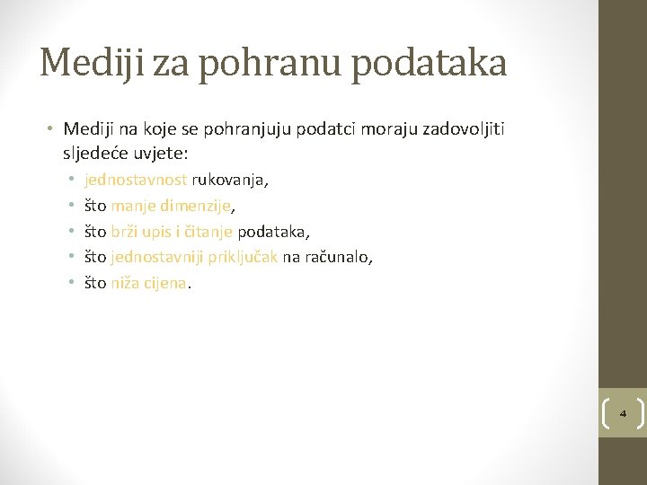 Mediji za pohranu podataka • Mediji na koje se pohranjuju podatci moraju zadovoljiti sljedeće