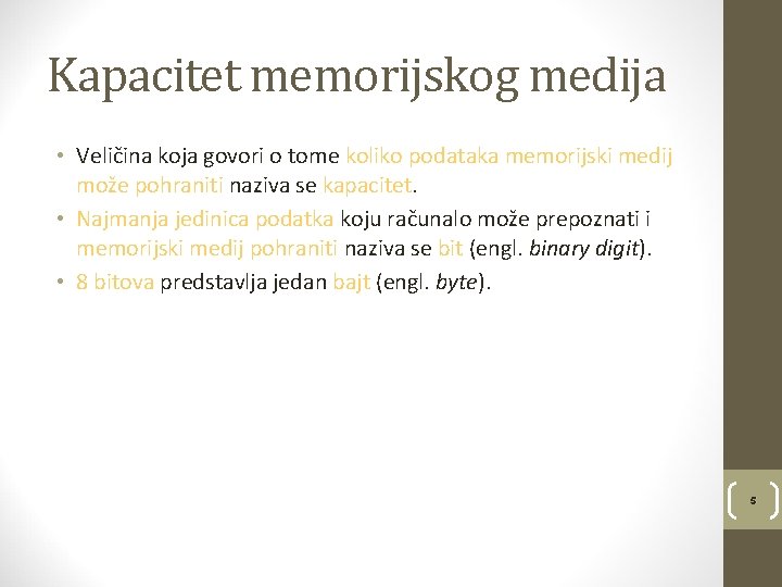 Kapacitet memorijskog medija • Veličina koja govori o tome koliko podataka memorijski medij može