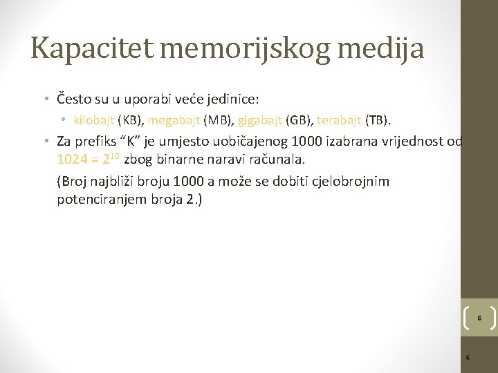 Kapacitet memorijskog medija • Često su u uporabi veće jedinice: • kilobajt (KB), megabajt