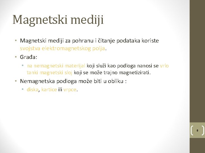 Magnetski mediji • Magnetski mediji za pohranu i čitanje podataka koriste svojstva elektromagnetskog polja.