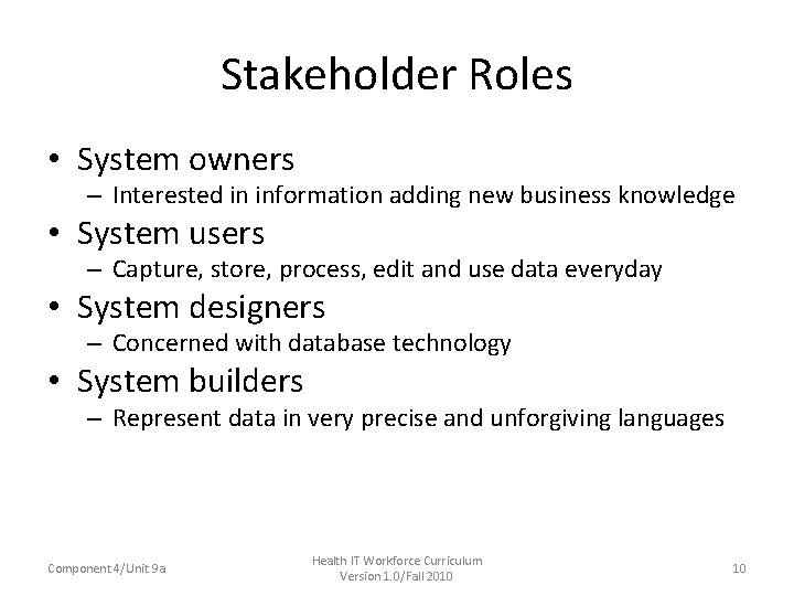 Stakeholder Roles • System owners – Interested in information adding new business knowledge • Stakeholder Roles • System owners – Interested in information adding new business knowledge •