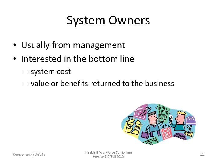 System Owners • Usually from management • Interested in the bottom line – system System Owners • Usually from management • Interested in the bottom line – system