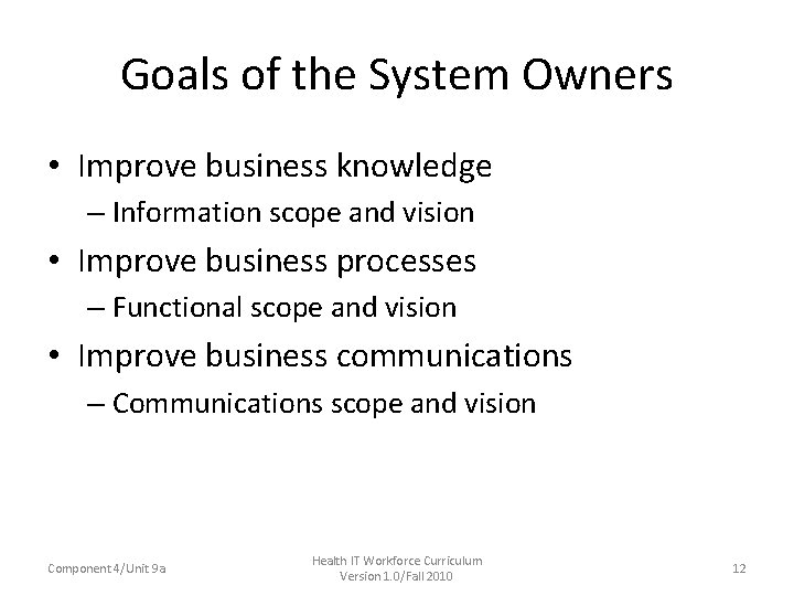 Goals of the System Owners • Improve business knowledge – Information scope and vision Goals of the System Owners • Improve business knowledge – Information scope and vision