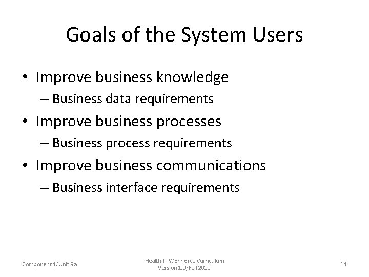 Goals of the System Users • Improve business knowledge – Business data requirements • Goals of the System Users • Improve business knowledge – Business data requirements •