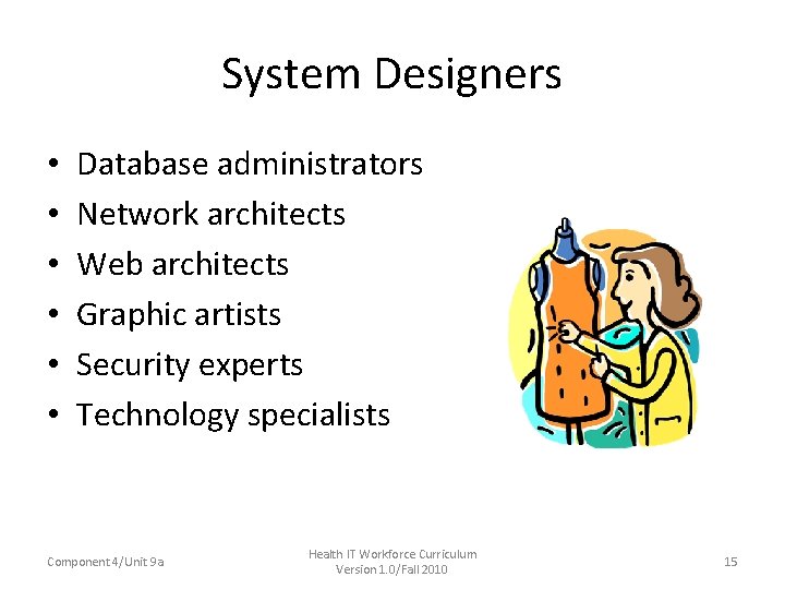 System Designers • • • Database administrators Network architects Web architects Graphic artists Security System Designers • • • Database administrators Network architects Web architects Graphic artists Security