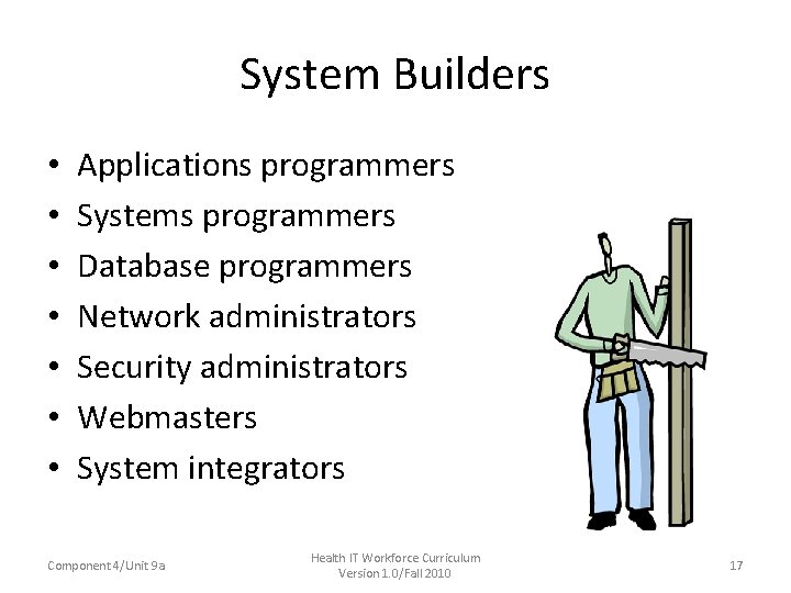 System Builders • • Applications programmers Systems programmers Database programmers Network administrators Security administrators System Builders • • Applications programmers Systems programmers Database programmers Network administrators Security administrators