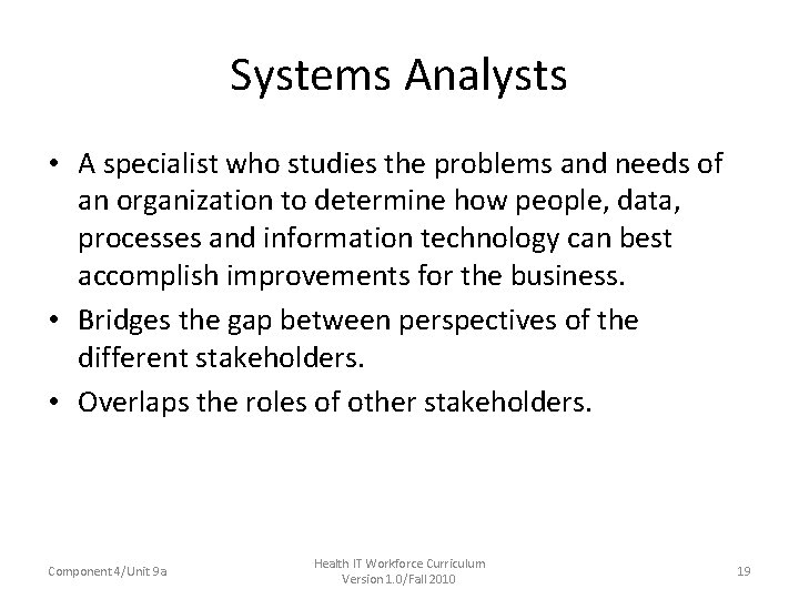 Systems Analysts • A specialist who studies the problems and needs of an organization Systems Analysts • A specialist who studies the problems and needs of an organization