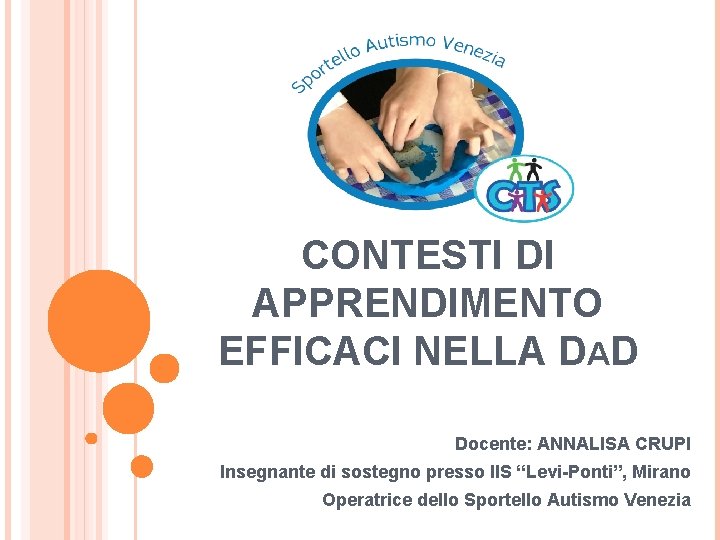 CONTESTI DI APPRENDIMENTO EFFICACI NELLA DAD Docente: ANNALISA CRUPI Insegnante di sostegno presso IIS