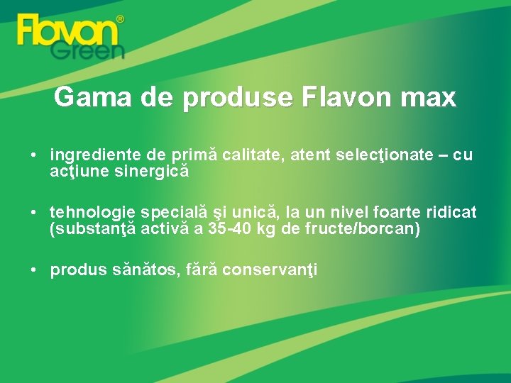 Gama de produse Flavon max • ingrediente de primă calitate, atent selecţionate – cu