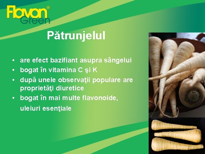 Pătrunjelul • are efect bazifiant asupra sângelui • bogat în vitamina C şi K