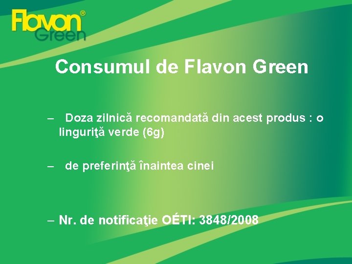 Consumul de Flavon Green – Doza zilnică recomandată din acest produs : o linguriţă