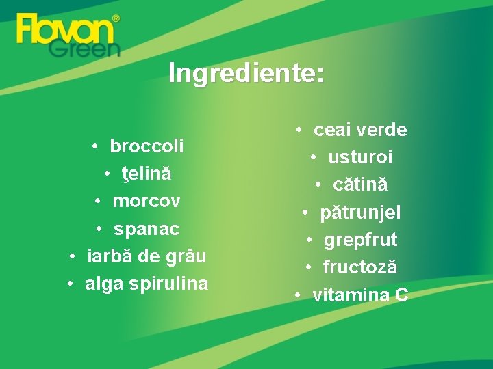 Ingrediente: • broccoli • ţelină • morcov • spanac • iarbă de grâu •