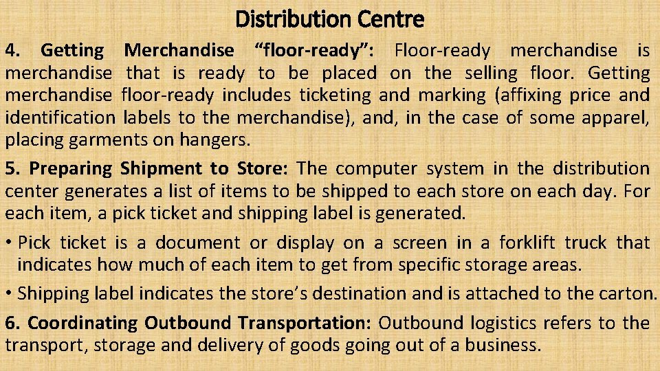 Distribution Centre 4. Getting Merchandise “floor-ready”: Floor-ready merchandise is merchandise that is ready to