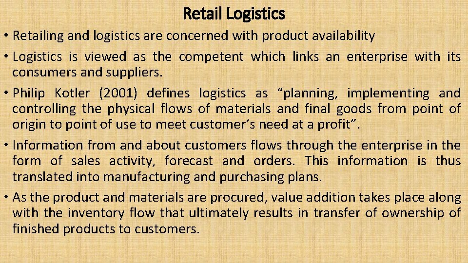 Retail Logistics • Retailing and logistics are concerned with product availability • Logistics is