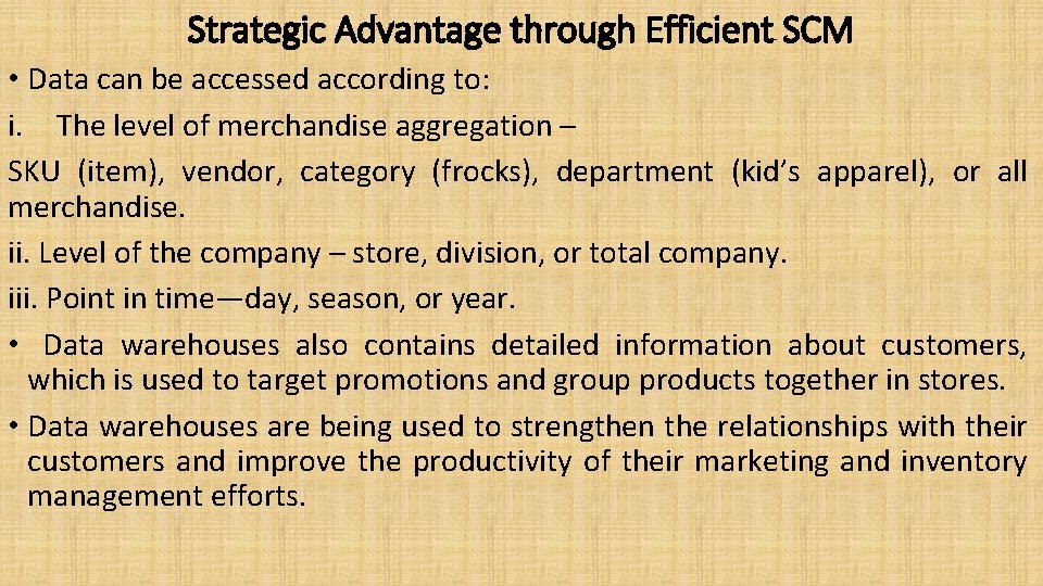 Strategic Advantage through Efficient SCM • Data can be accessed according to: i. The