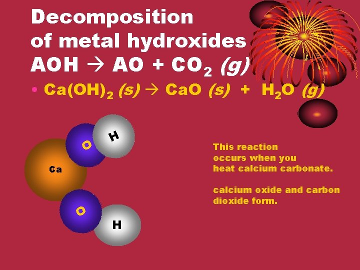 Decomposition of metal hydroxides AOH AO + CO 2 (g) • Ca(OH)2 (s) Ca.