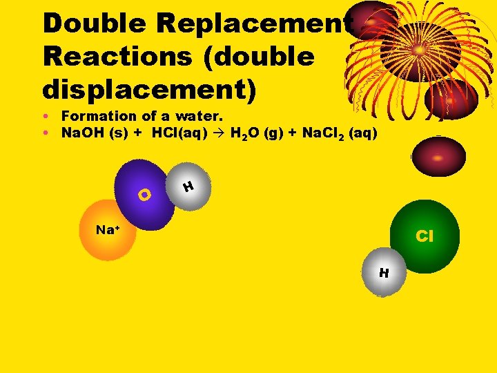 Double Replacement Reactions (double displacement) • Formation of a water. • Na. OH (s)