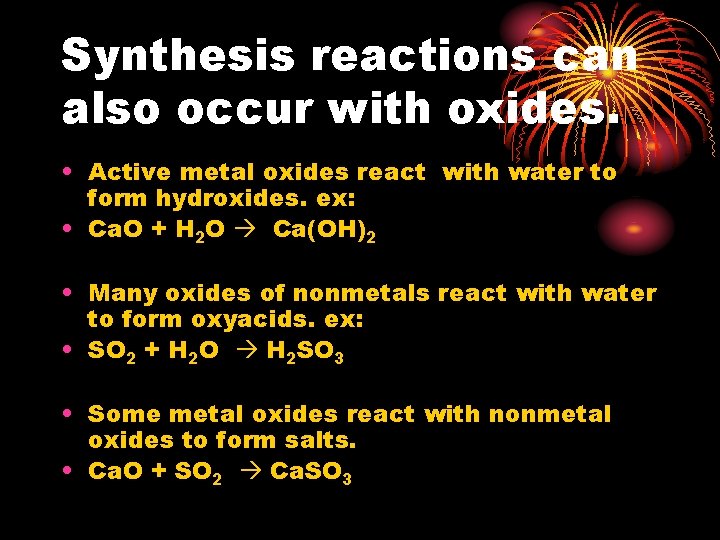 Synthesis reactions can also occur with oxides. • Active metal oxides react with water