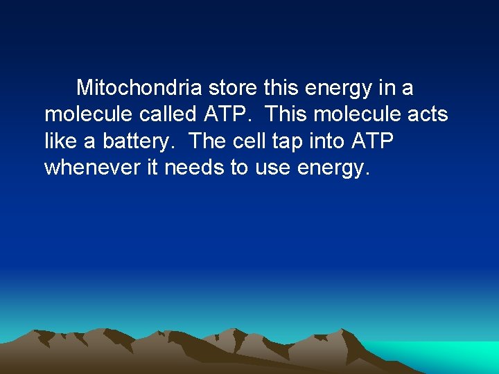 Mitochondria store this energy in a molecule called ATP. This molecule acts like a