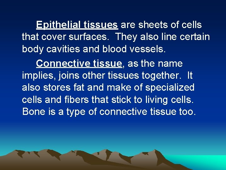Epithelial tissues are sheets of cells that cover surfaces. They also line certain body