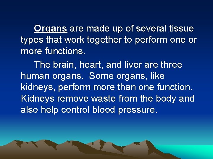 Organs are made up of several tissue types that work together to perform one