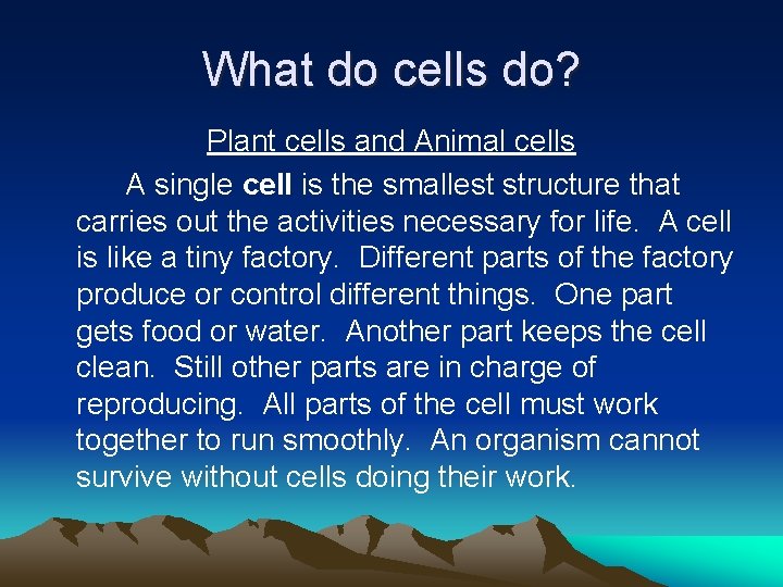What do cells do? Plant cells and Animal cells A single cell is the