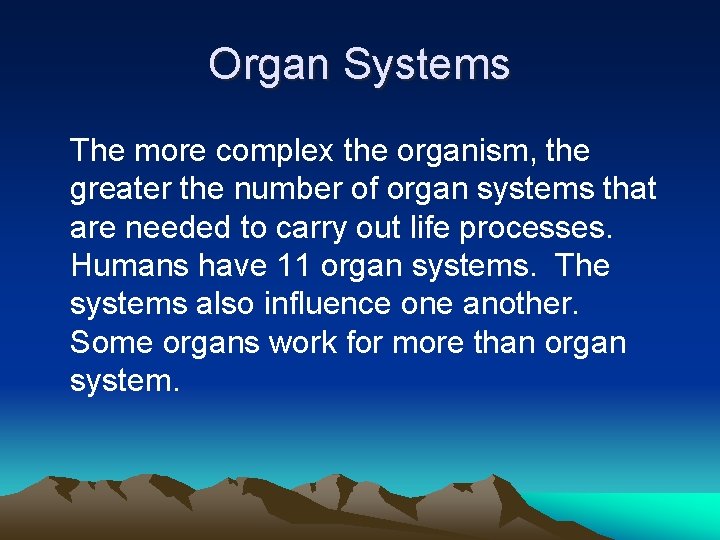 Organ Systems The more complex the organism, the greater the number of organ systems
