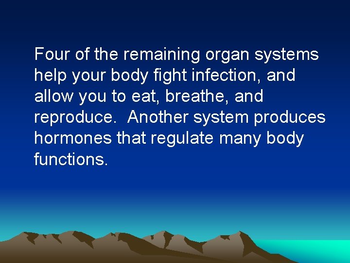Four of the remaining organ systems help your body fight infection, and allow you