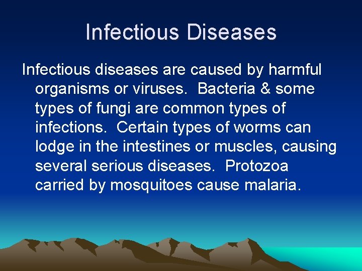 Infectious Diseases Infectious diseases are caused by harmful organisms or viruses. Bacteria & some