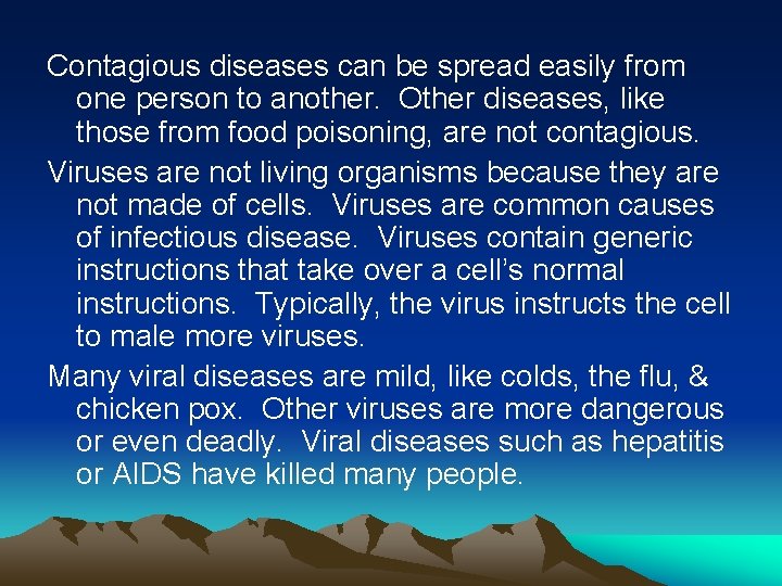 Contagious diseases can be spread easily from one person to another. Other diseases, like