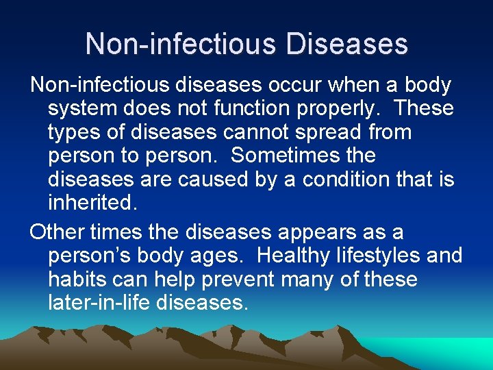 Non-infectious Diseases Non-infectious diseases occur when a body system does not function properly. These