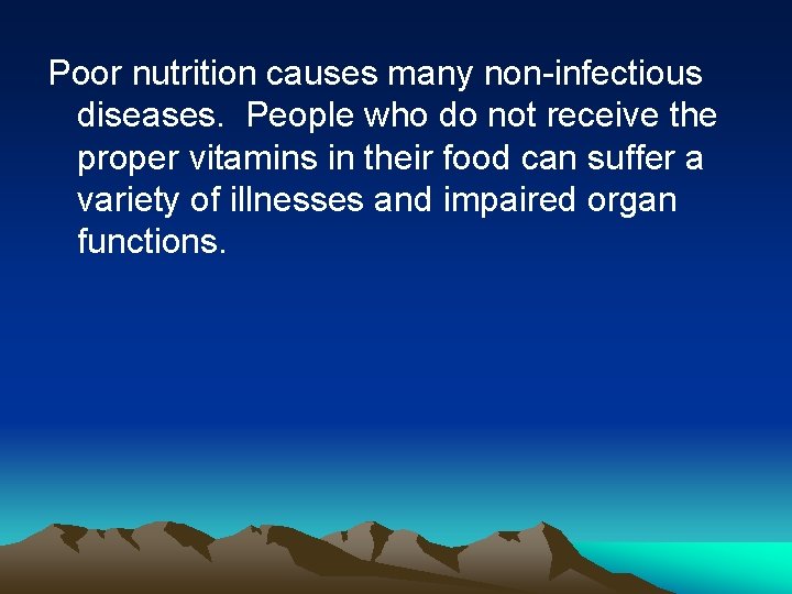 Poor nutrition causes many non-infectious diseases. People who do not receive the proper vitamins