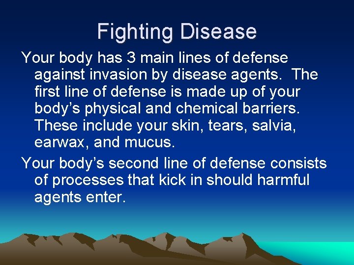 Fighting Disease Your body has 3 main lines of defense against invasion by disease