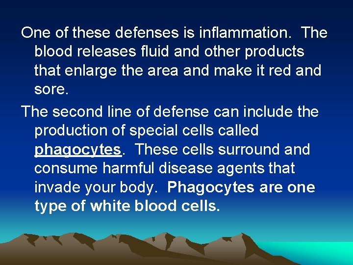 One of these defenses is inflammation. The blood releases fluid and other products that