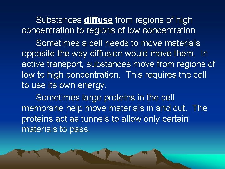 Substances diffuse from regions of high concentration to regions of low concentration. Sometimes a