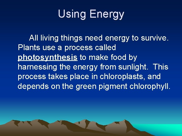 Using Energy All living things need energy to survive. Plants use a process called