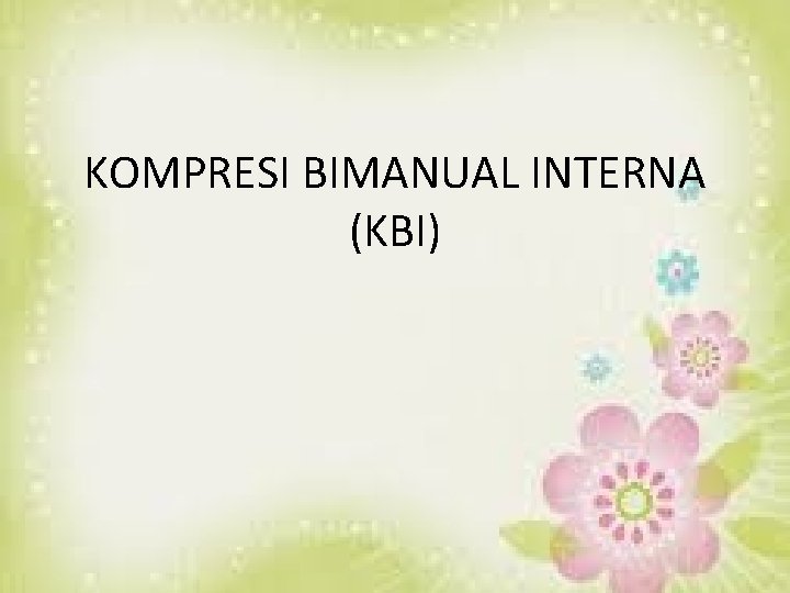 KOMPRESI BIMANUAL INTERNA (KBI) 