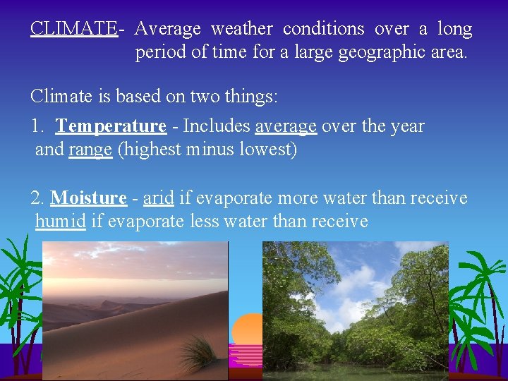 CLIMATE- Average weather conditions over a long period of time for a large geographic