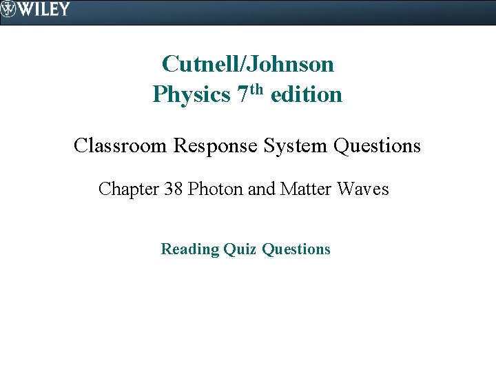 Cutnell/Johnson Physics 7 th edition Classroom Response System Questions Chapter 38 Photon and Matter