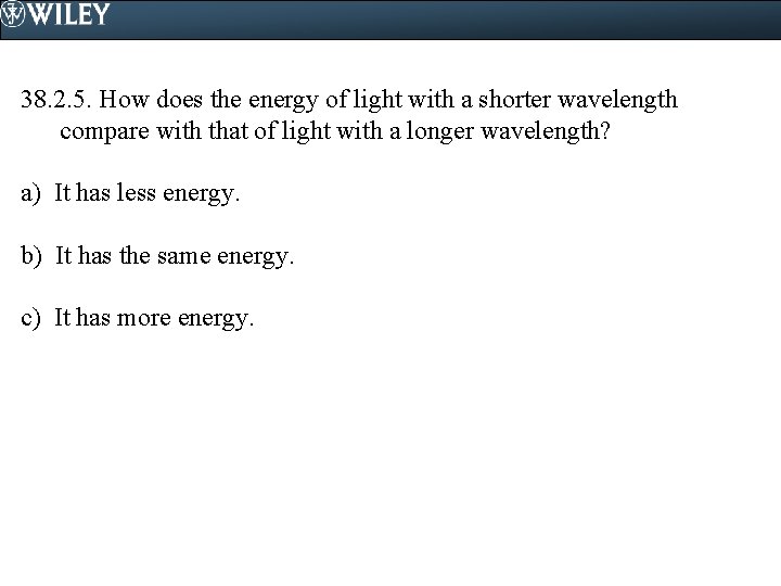 38. 2. 5. How does the energy of light with a shorter wavelength compare